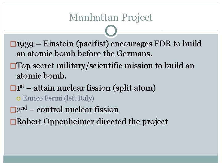 Manhattan Project � 1939 – Einstein (pacifist) encourages FDR to build an atomic bomb