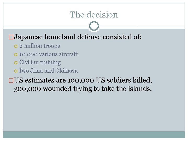 The decision �Japanese homeland defense consisted of: 2 million troops 10, 000 various aircraft