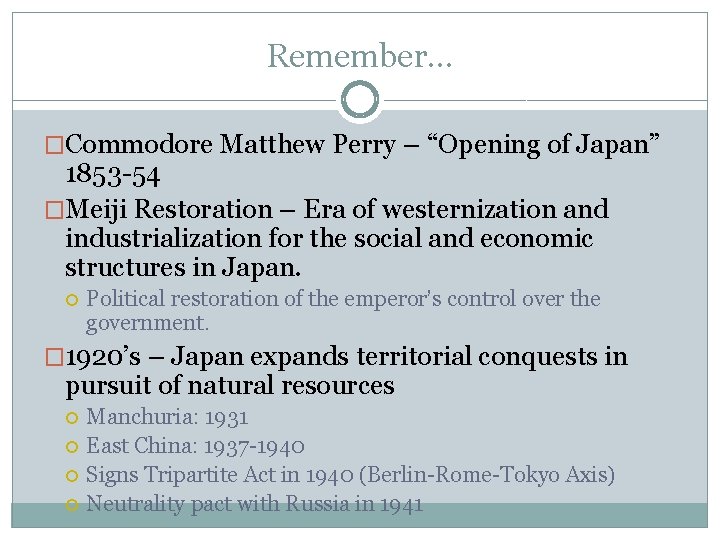Remember… �Commodore Matthew Perry – “Opening of Japan” 1853 -54 �Meiji Restoration – Era