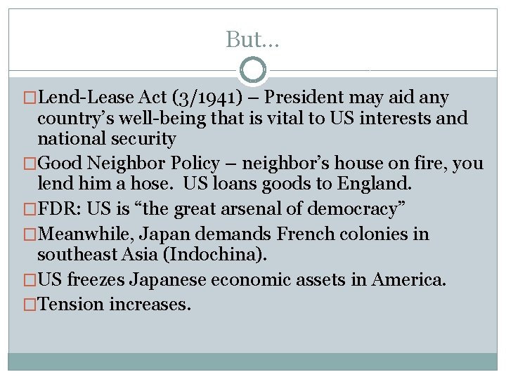 But… �Lend-Lease Act (3/1941) – President may aid any country’s well-being that is vital