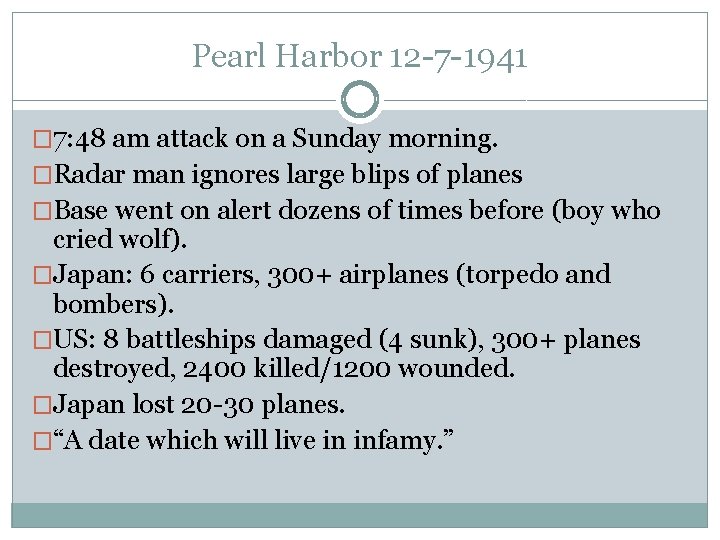 Pearl Harbor 12 -7 -1941 � 7: 48 am attack on a Sunday morning.