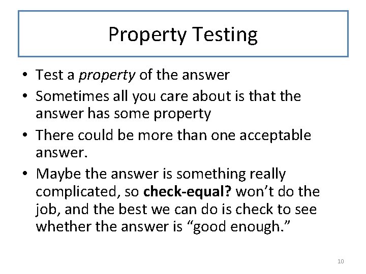 Property Testing • Test a property of the answer • Sometimes all you care