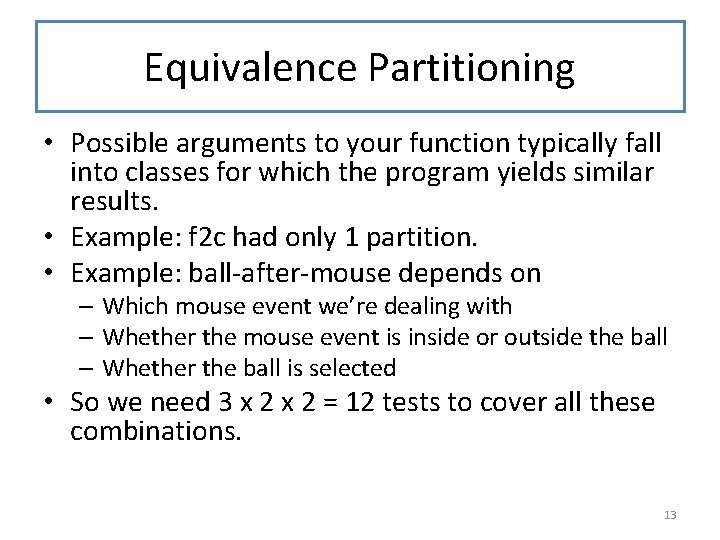 Equivalence Partitioning • Possible arguments to your function typically fall into classes for which