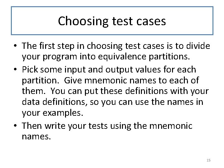 Choosing test cases • The first step in choosing test cases is to divide