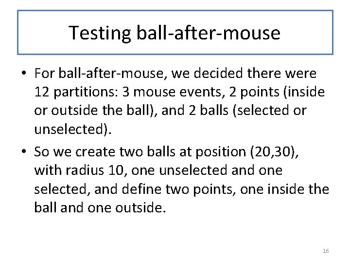 Testing ball-after-mouse • For ball-after-mouse, we decided there were 12 partitions: 3 mouse events,