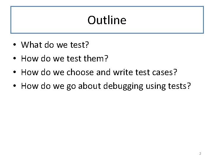 Outline • • What do we test? How do we test them? How do
