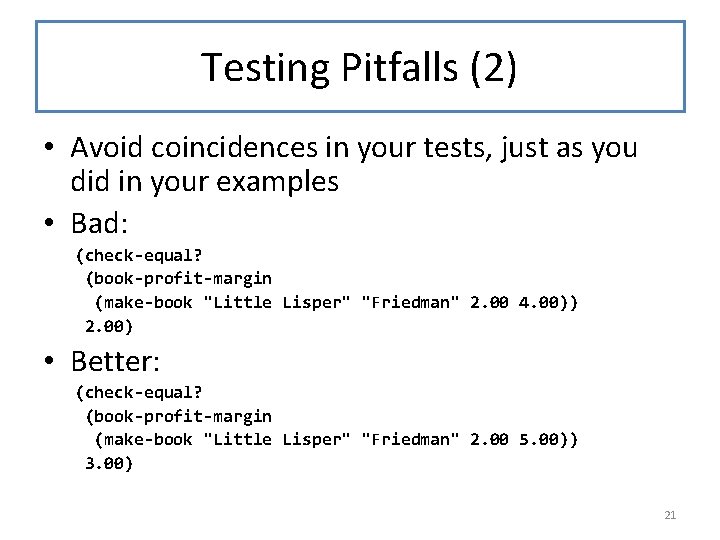 Testing Pitfalls (2) • Avoid coincidences in your tests, just as you did in