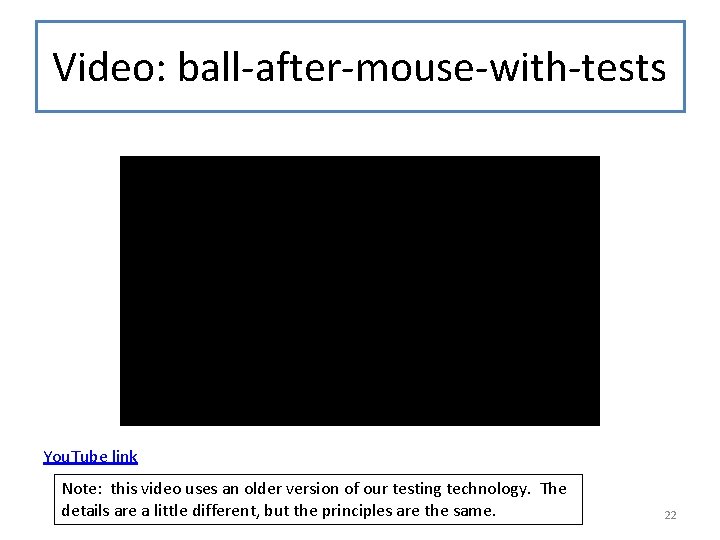 Video: ball-after-mouse-with-tests You. Tube link Note: this video uses an older version of our