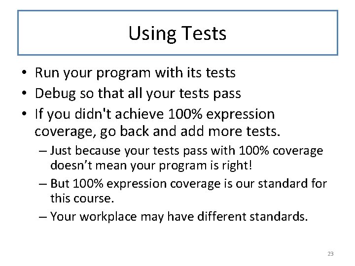 Using Tests • Run your program with its tests • Debug so that all