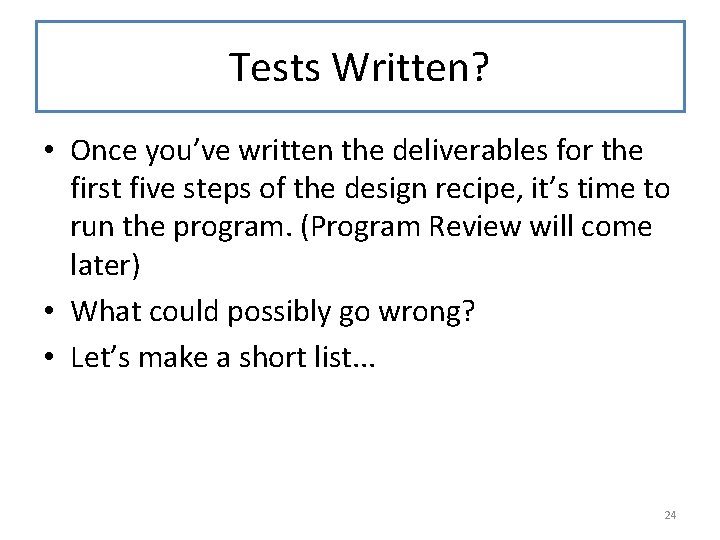 Tests Written? • Once you’ve written the deliverables for the first five steps of