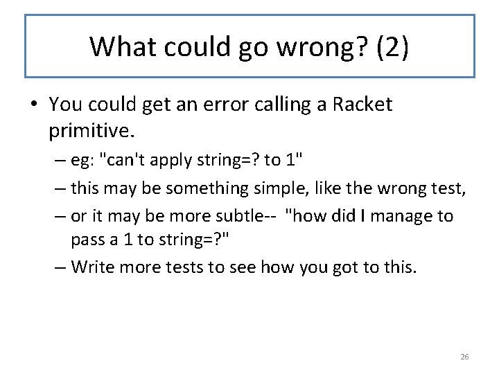 What could go wrong? (2) • You could get an error calling a Racket