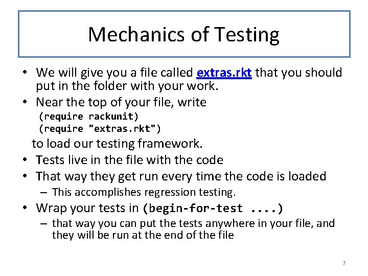 Mechanics of Testing • We will give you a file called extras. rkt that