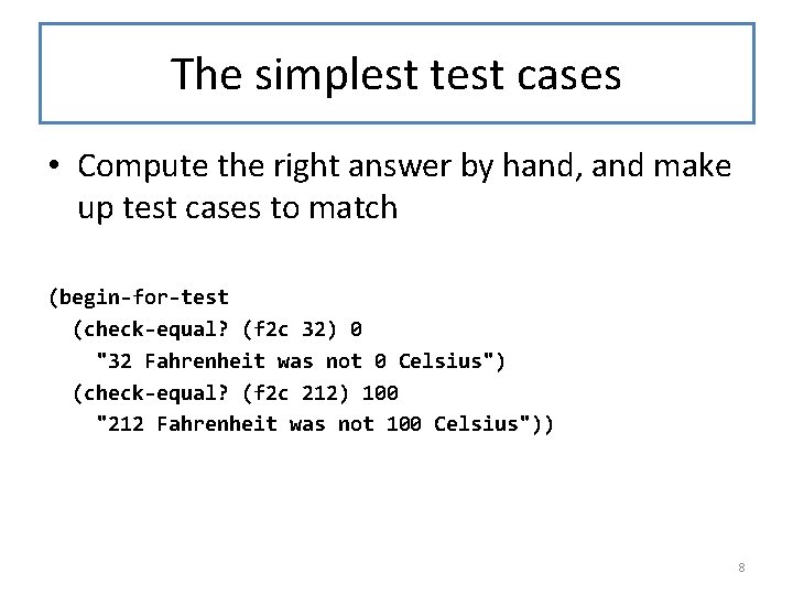 The simplest test cases • Compute the right answer by hand, and make up