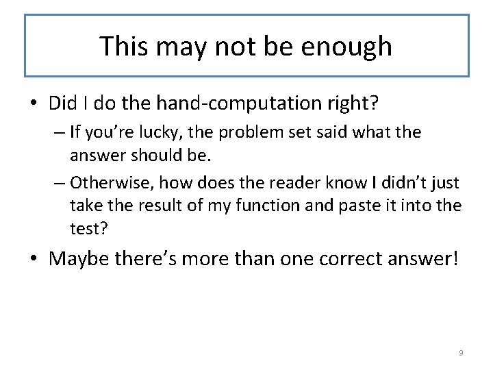 This may not be enough • Did I do the hand-computation right? – If