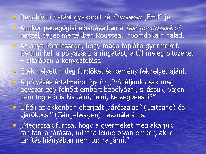  • Rendkívüli hatást gyakorolt rá Rousseau „Emil” je. • Amikor pedagógiai előadásaiban a