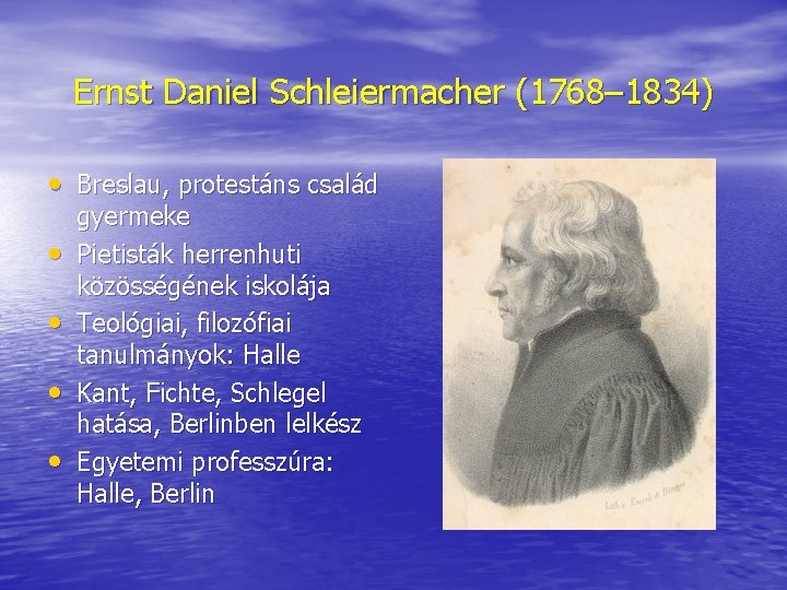 Ernst Daniel Schleiermacher (1768– 1834) • Breslau, protestáns család • • gyermeke Pietisták herrenhuti