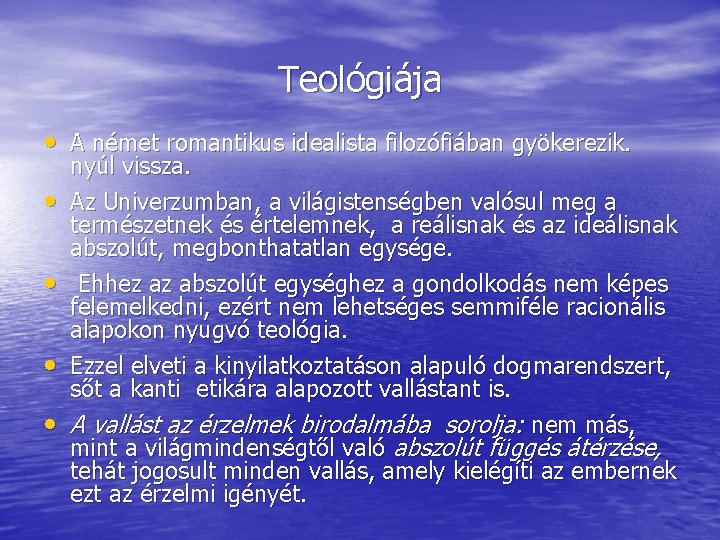 Teológiája • A német romantikus idealista filozófiában gyökerezik. • • nyúl vissza. Az Univerzumban,