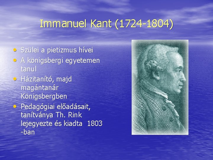 Immanuel Kant (1724 1804) • Szülei a pietizmus hívei • A königsbergi egyetemen •