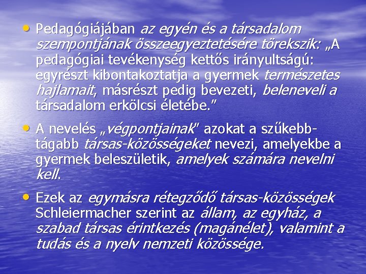  • Pedagógiájában az egyén és a társadalom szempontjának összeegyeztetésére törekszik: „A pedagógiai tevékenység