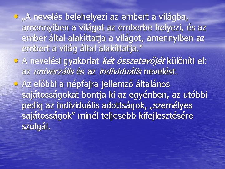  • „A nevelés belehelyezi az embert a világba, • • amennyiben a világot