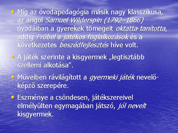  • Míg az óvodapedagógia másik nagy klasszikusa, az angol Samuel Wilderspin (1792– 1866)