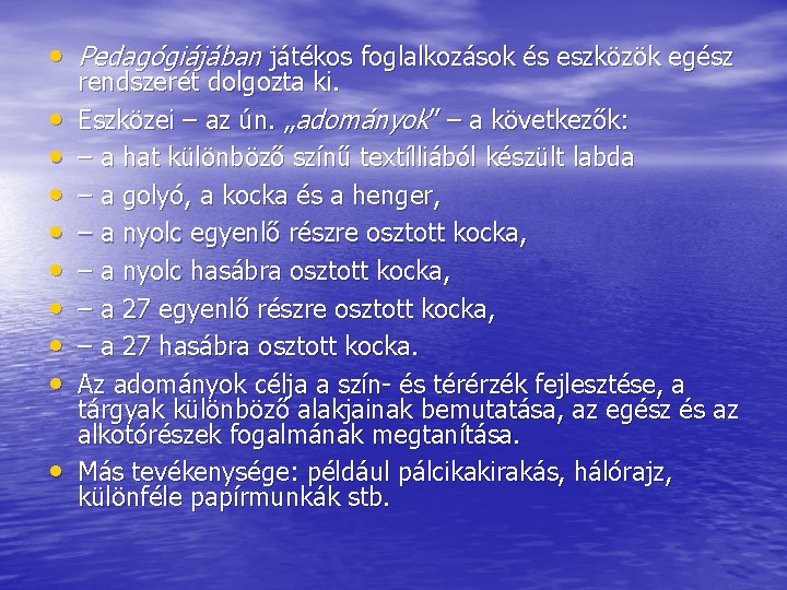  • Pedagógiájában játékos foglalkozások és eszközök egész • • • rendszerét dolgozta ki.