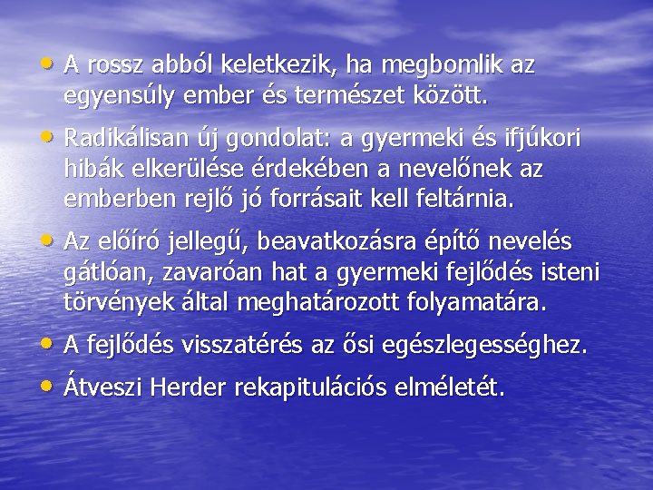  • A rossz abból keletkezik, ha megbomlik az egyensúly ember és természet között.