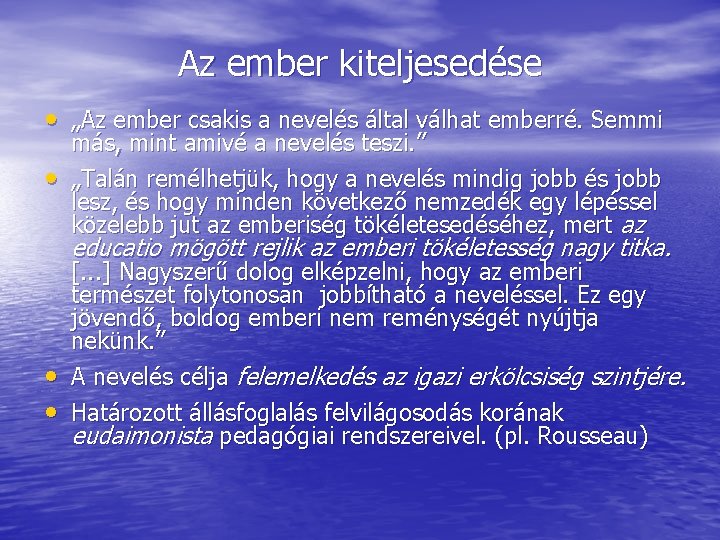 Az ember kiteljesedése • „Az ember csakis a nevelés által válhat emberré. Semmi •