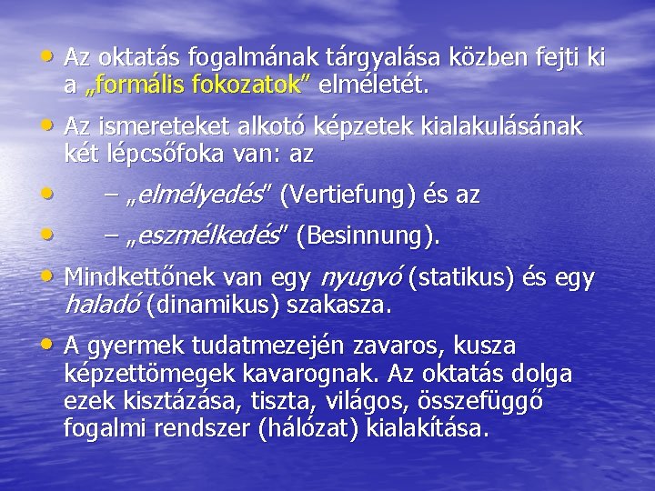  • Az oktatás fogalmának tárgyalása közben fejti ki a „formális fokozatok” elméletét. •