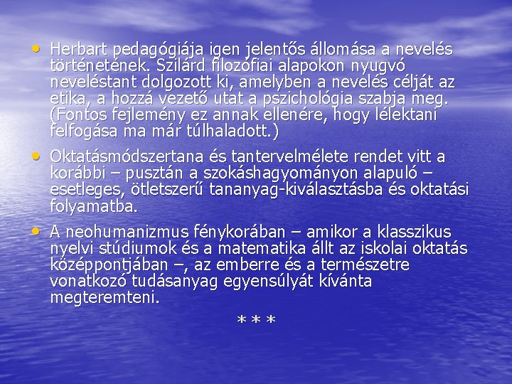  • Herbart pedagógiája igen jelentős állomása a nevelés • • történek. Szilárd filozófiai