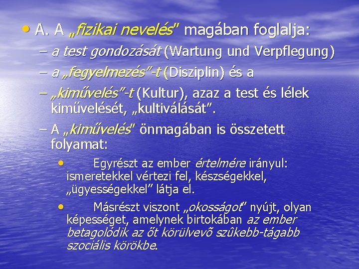  • A. A „fizikai nevelés” magában foglalja: – a test gondozását (Wartung und