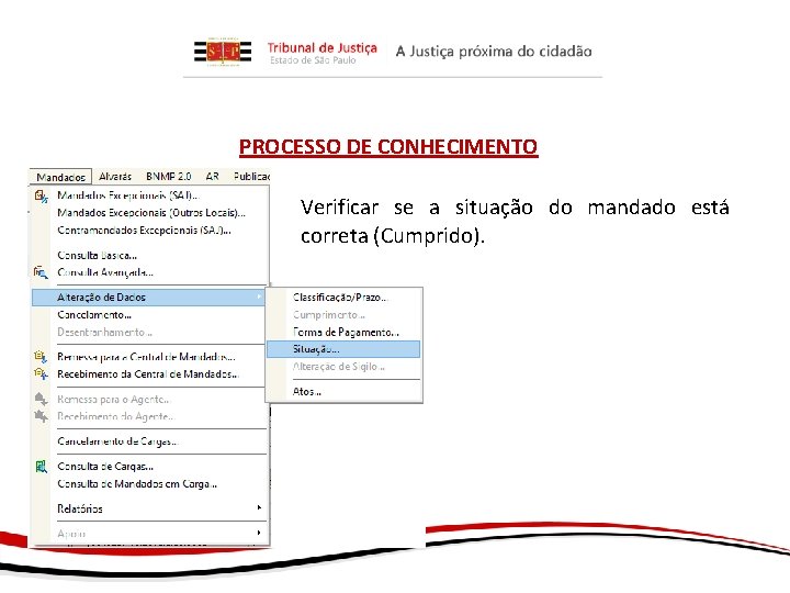 PROCESSO DE CONHECIMENTO Verificar se a situação do mandado está correta (Cumprido). 