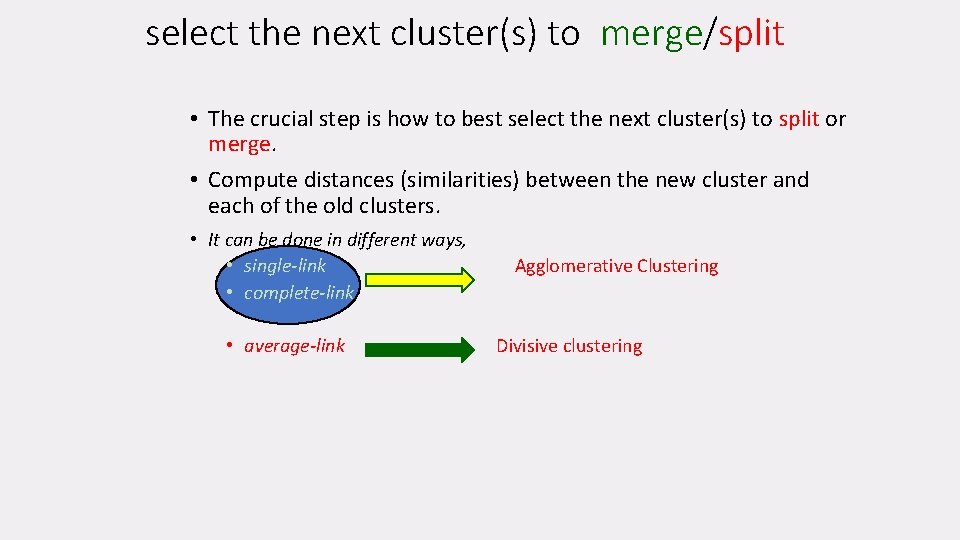 select the next cluster(s) to merge/split • The crucial step is how to best