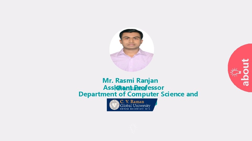 about Mr. Rasmi Ranjan Assistant Professor Khansama Department of Computer Science and Engineering 