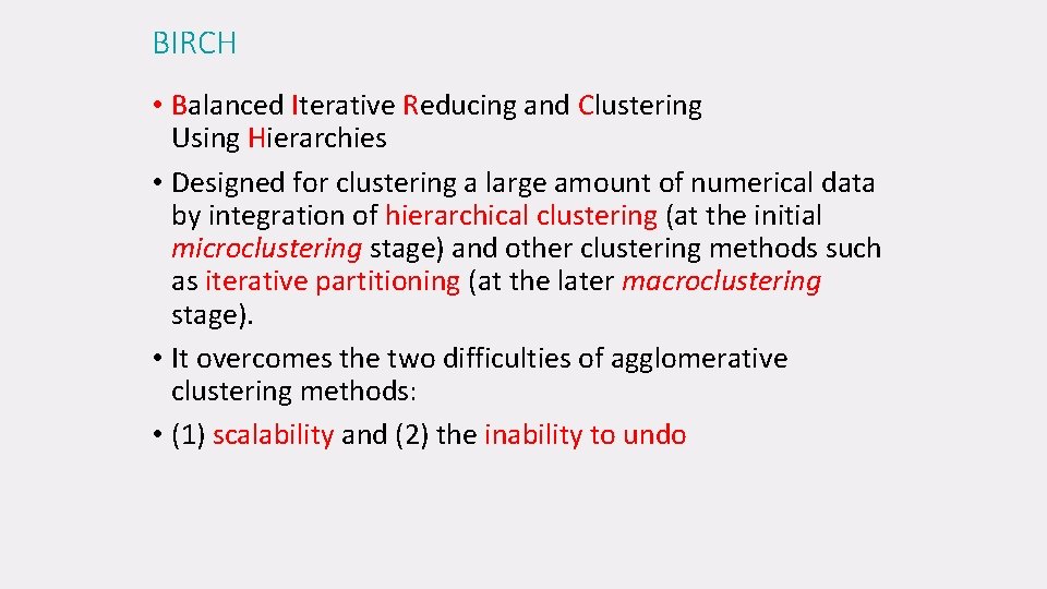 BIRCH • Balanced Iterative Reducing and Clustering Using Hierarchies • Designed for clustering a