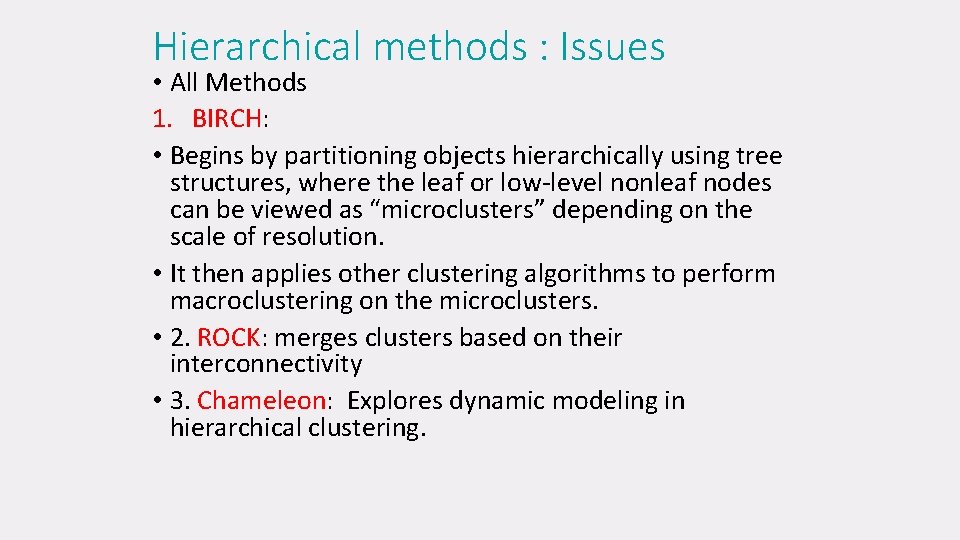 Hierarchical methods : Issues • All Methods 1. BIRCH: • Begins by partitioning objects