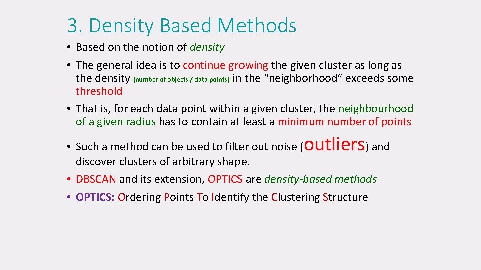 3. Density Based Methods • Based on the notion of density • The general