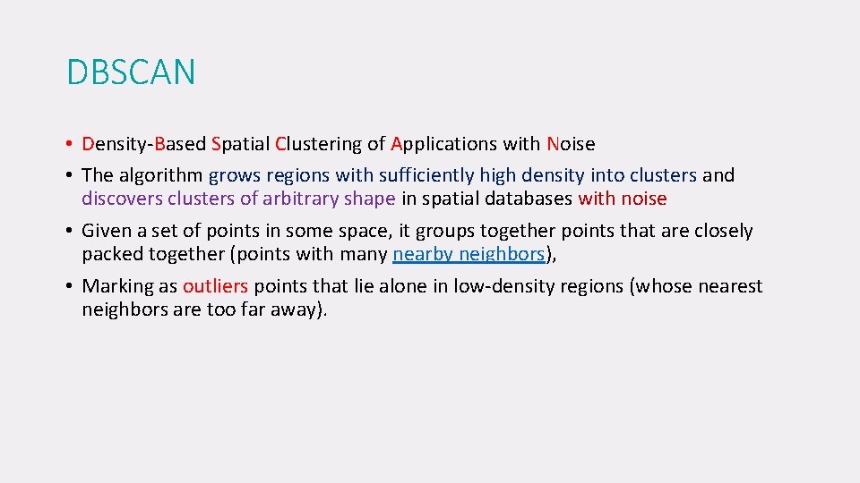 DBSCAN • Density-Based Spatial Clustering of Applications with Noise • The algorithm grows regions