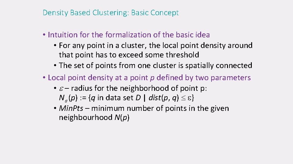 Density Based Clustering: Basic Concept • Intuition for the formalization of the basic idea