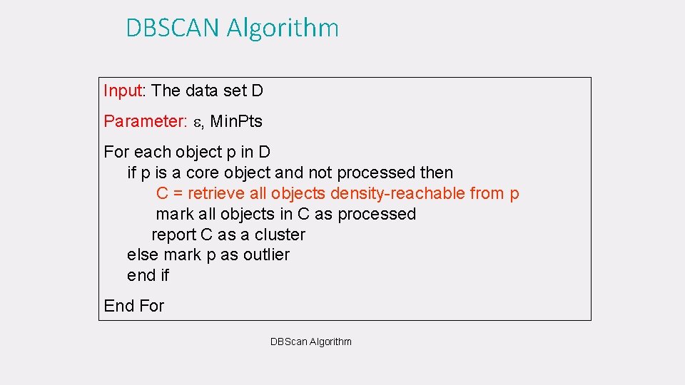 DBSCAN Algorithm Input: The data set D Parameter: , Min. Pts For each object