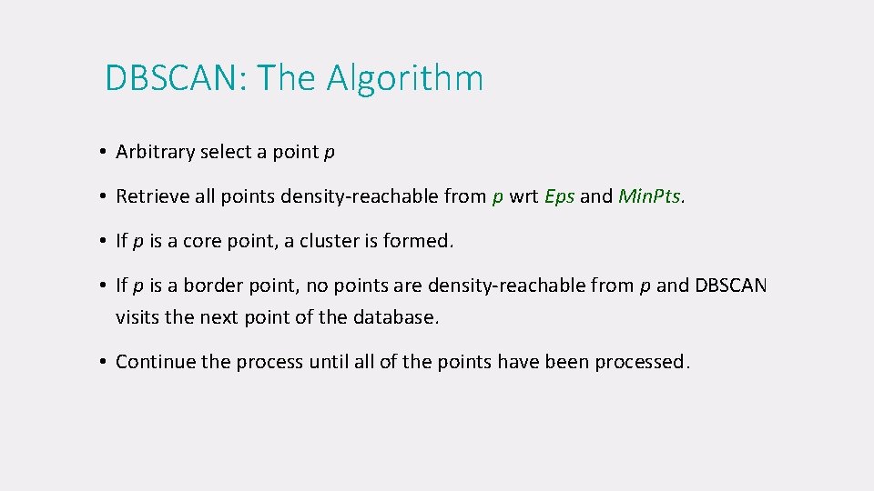 DBSCAN: The Algorithm • Arbitrary select a point p • Retrieve all points density-reachable