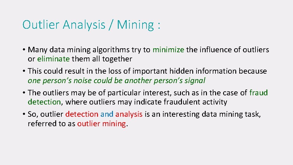 Outlier Analysis / Mining : • Many data mining algorithms try to minimize the