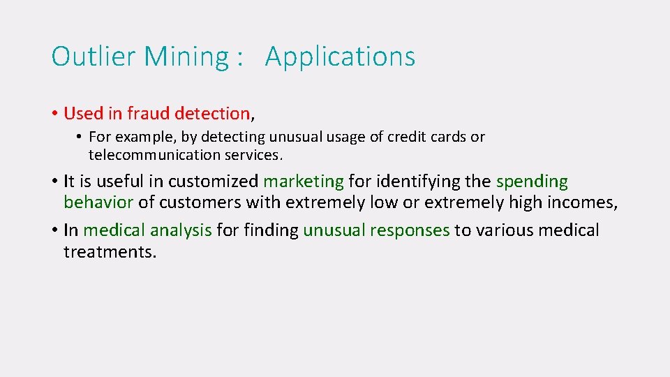Outlier Mining : Applications • Used in fraud detection, • For example, by detecting