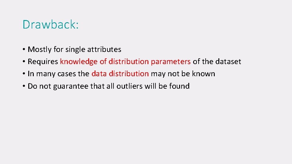 Drawback: • Mostly for single attributes • Requires knowledge of distribution parameters of the