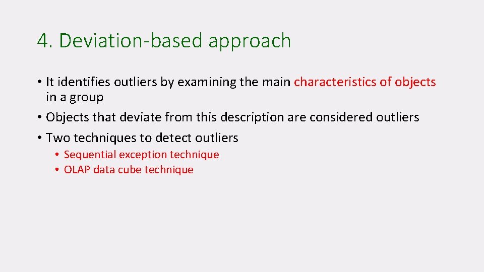 4. Deviation-based approach • It identifies outliers by examining the main characteristics of objects