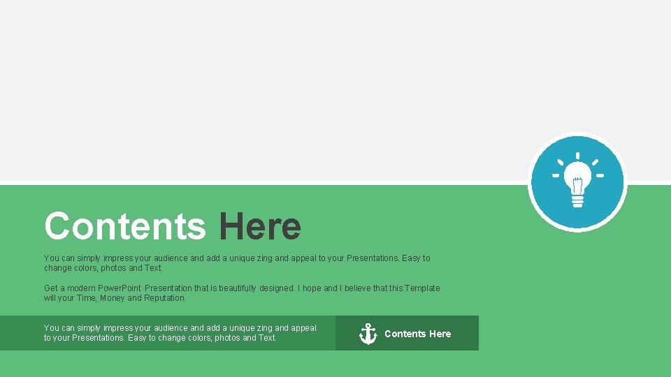 Contents Here You can simply impress your audience and add a unique zing and