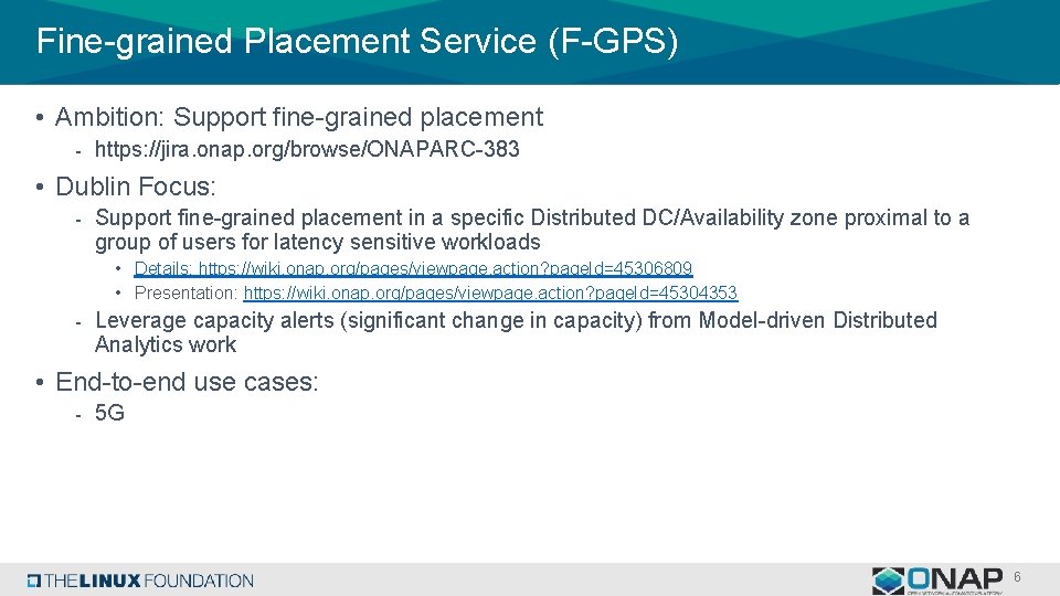 Fine-grained Placement Service (F-GPS) • Ambition: Support fine-grained placement - https: //jira. onap. org/browse/ONAPARC-383