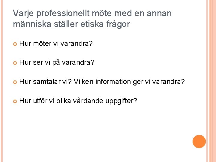 Varje professionellt möte med en annan människa ställer etiska frågor Hur möter vi varandra?