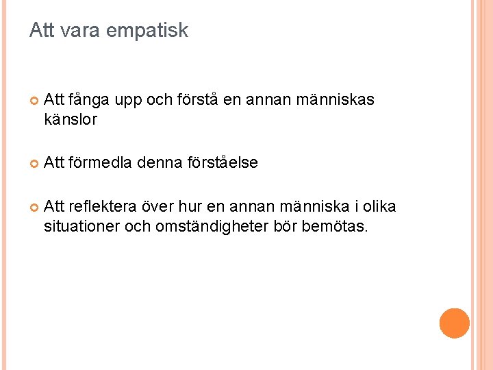 Att vara empatisk Att fånga upp och förstå en annan människas känslor Att förmedla