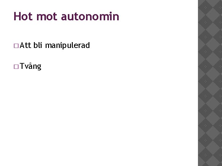 Hot mot autonomin � Att bli manipulerad � Tvång 